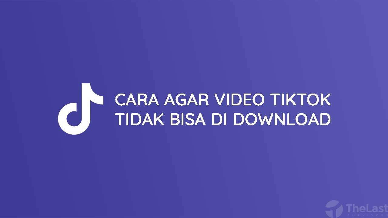 Cara Agar Video TikTok Tidak Bisa Di Download