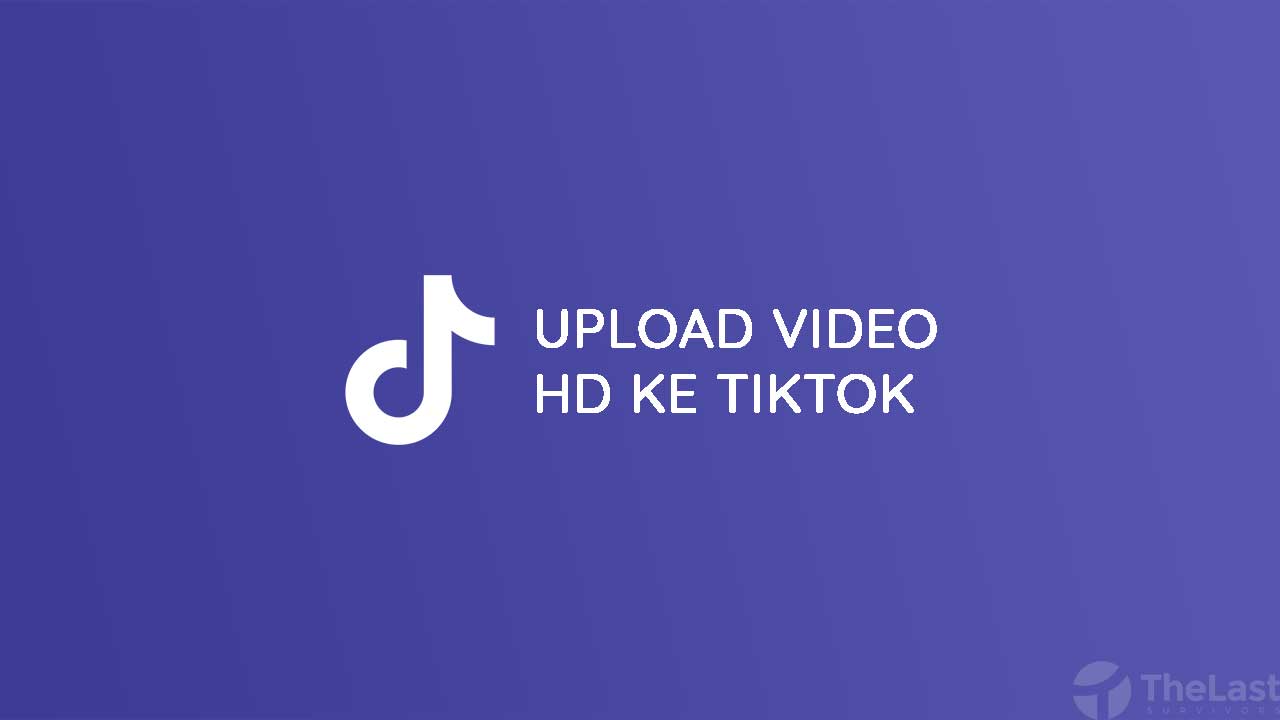 Cara Upload Video HD ke TikTok