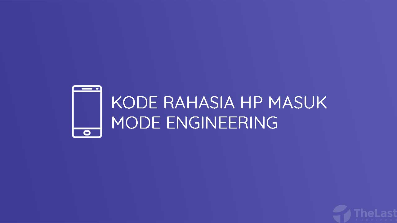 Kode Rahasia HP Masuk Mode Engineering