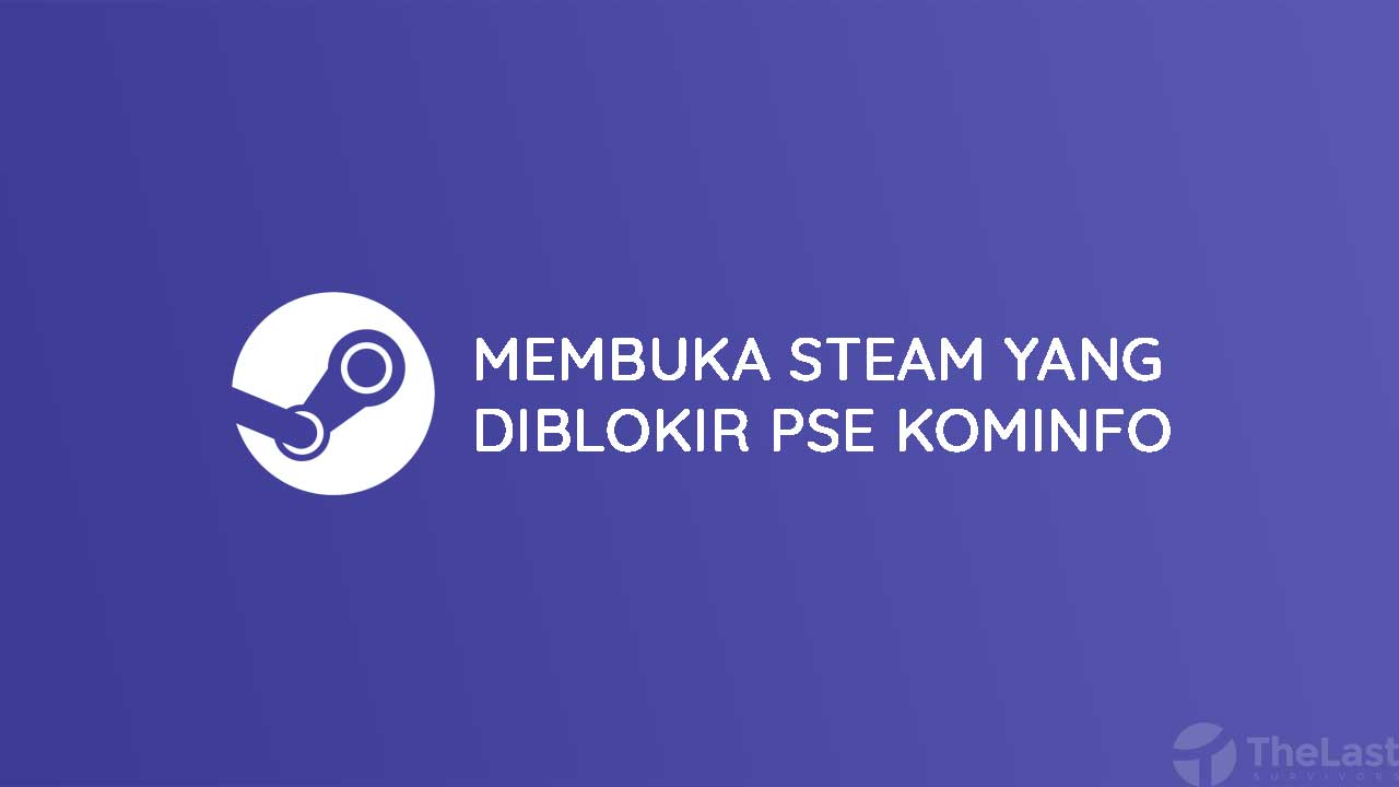 Cara Membuka Steam yang Diblokir PSE Kominfo