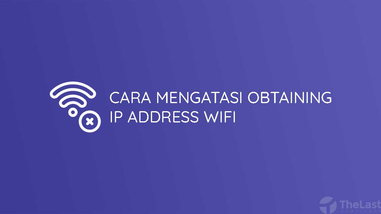 Cara Mengatasi Obtaining IP Address WiFi