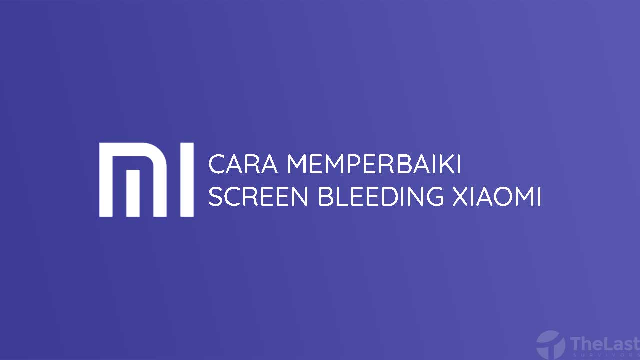 Cara Memperbaiki Screen Bleeding HP Xiaomi