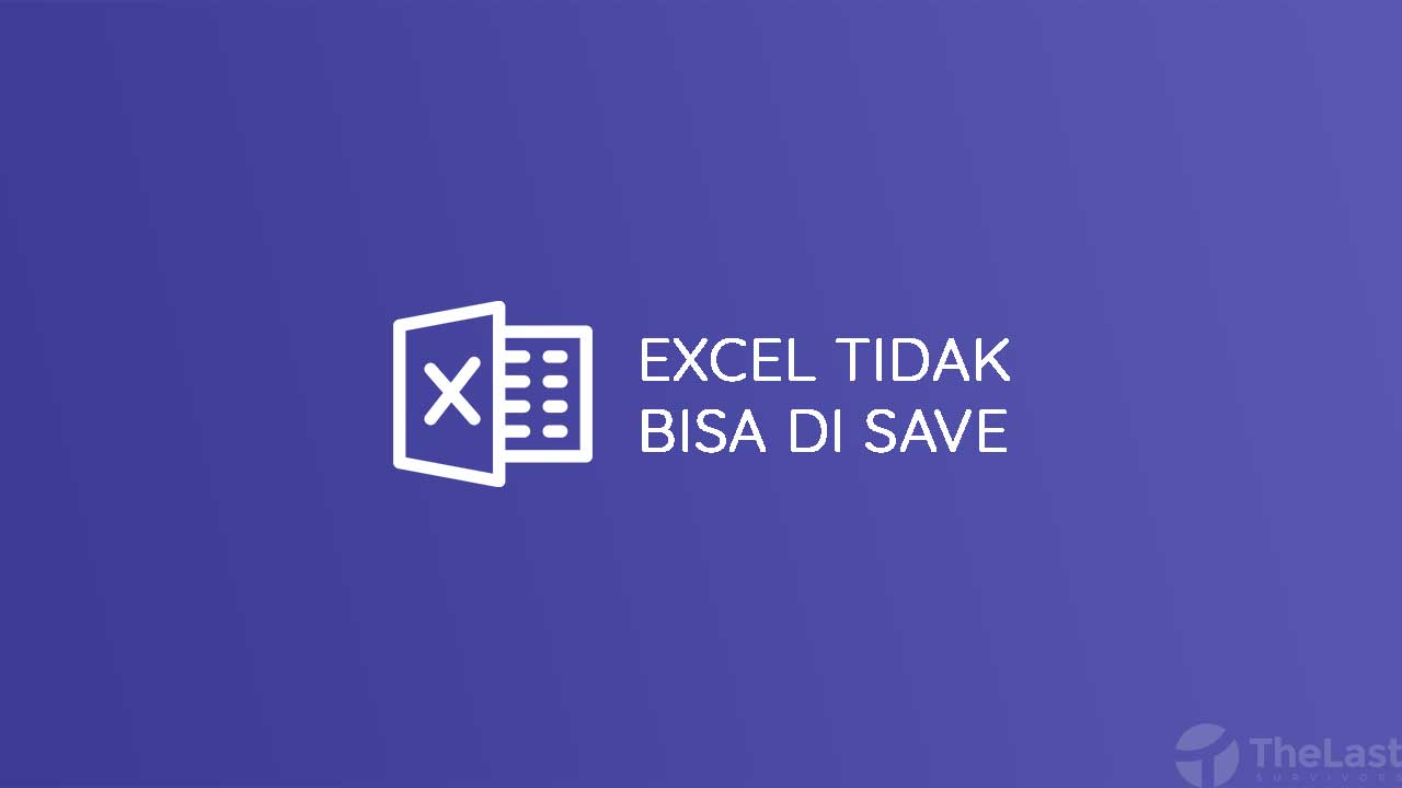 Cara Mengatasi File Excel Tidak Bisa Di Save