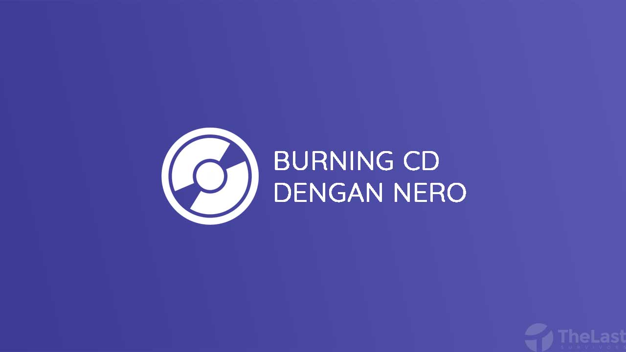 Cara Burning CD dengan Nero
