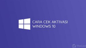 Cara Cek Aktivasi Windows 10