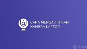 Cara Mengaktifkan Kamera Laptop