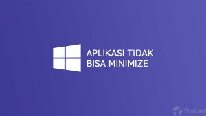 Cara Mengatasi Aplikasi Tidak Bisa Minimize di Windows