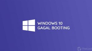 Cara Mengatasi Windows 10 Gagal Booting