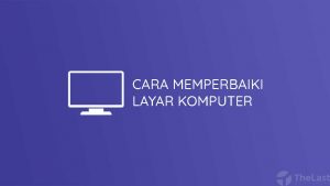 Cara Mengembalikan Layar Komputer Menjadi Normal