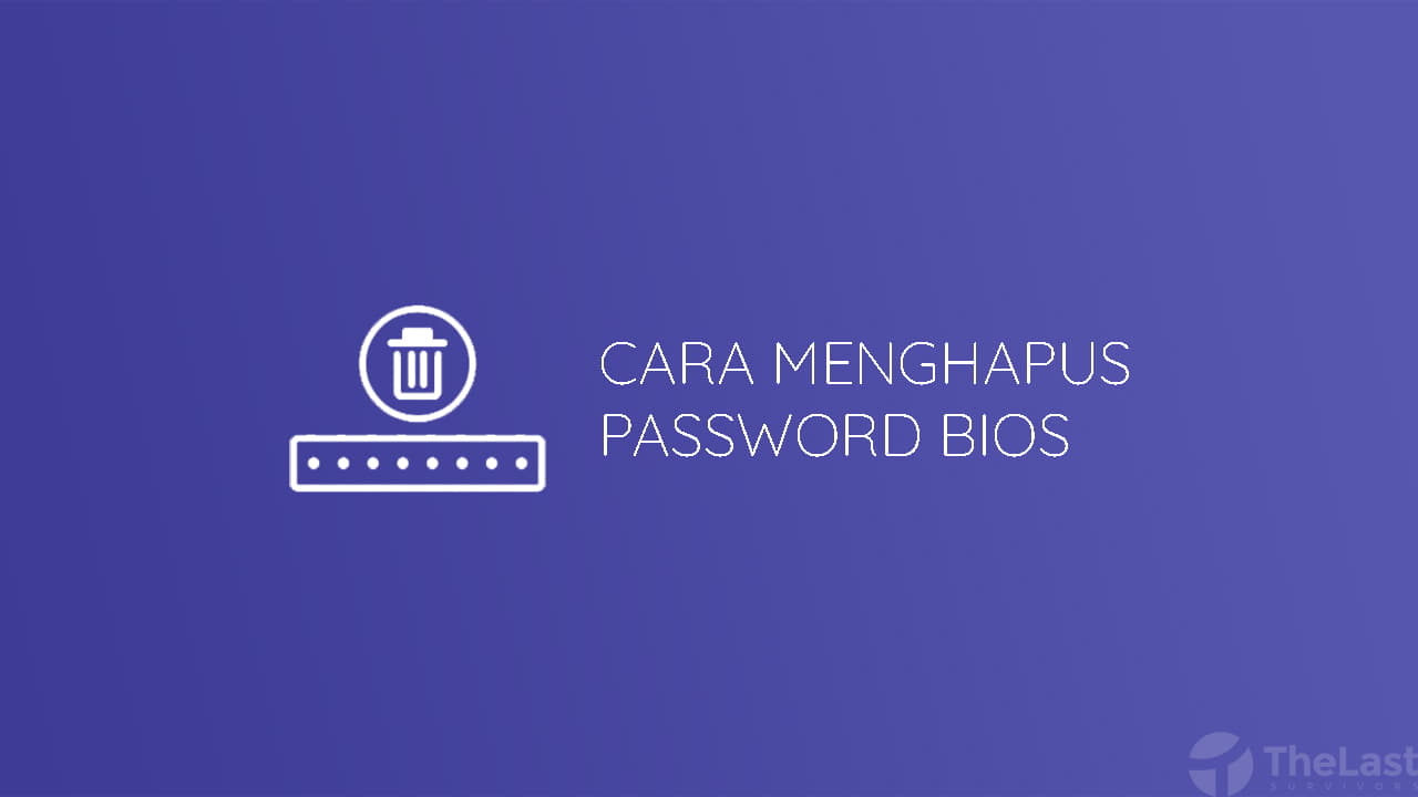 Cara Menghapus Password BIOS