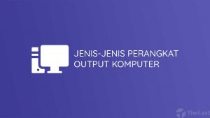 Jenis Jenis Perangkat Output Komputer
