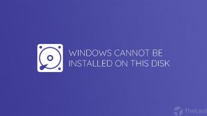 Windows Cannot be Installed to This Disk
