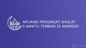 Aplikasi Pengingat Sholat 5 Waktu Terbaik di Android