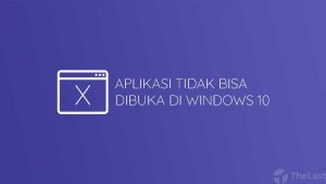 Aplikasi Tidak Bisa Dibuka di Windows 10