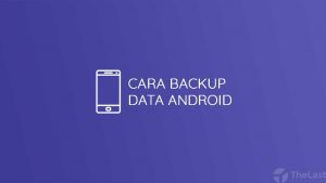 Cara Backup Data Android