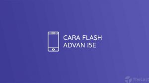Cara Flash Advan I5E