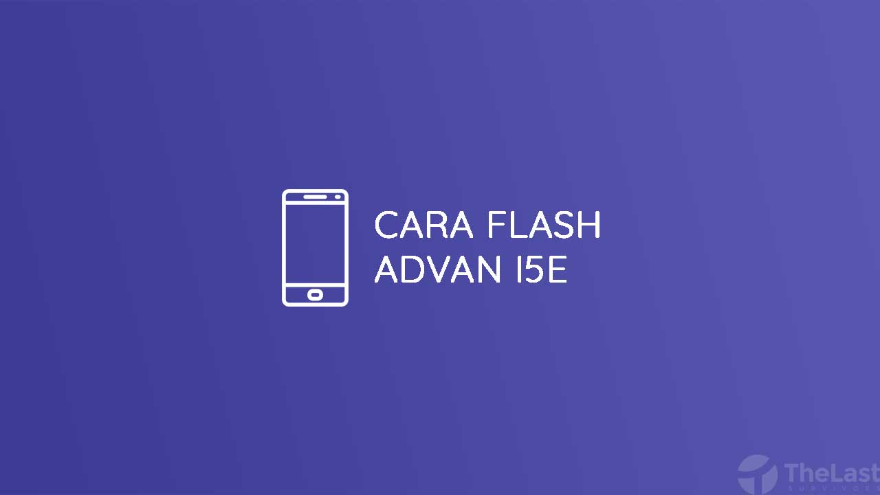 Cara Flash Advan I5E