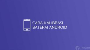 Cara Kalibrasi Baterai Android
