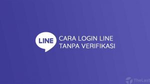 Cara Login Line Tanpa Verifikasi