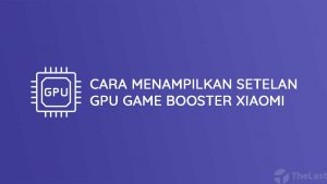 Cara Menampilkan Setelan GPU Game Turbo di Xiaomi