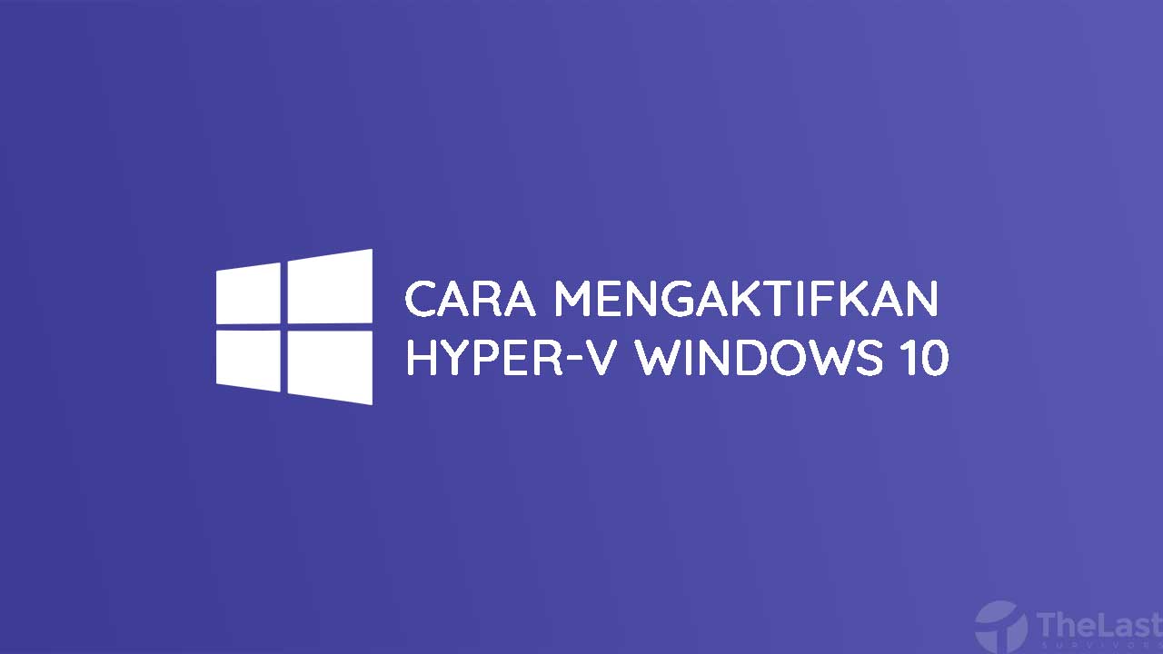 Cara Mengaktifkan Hyper V di Windows 10