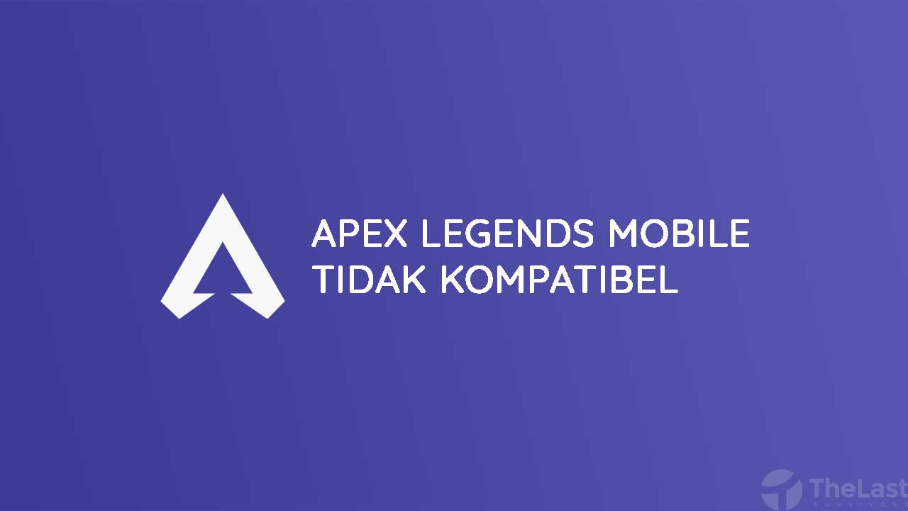 Cara Mengatasi Apex Legends Mobile Tidak Kompatibel