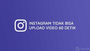 Cara Mengatasi Instagram Tidak Bisa Upload Video 60 Detik