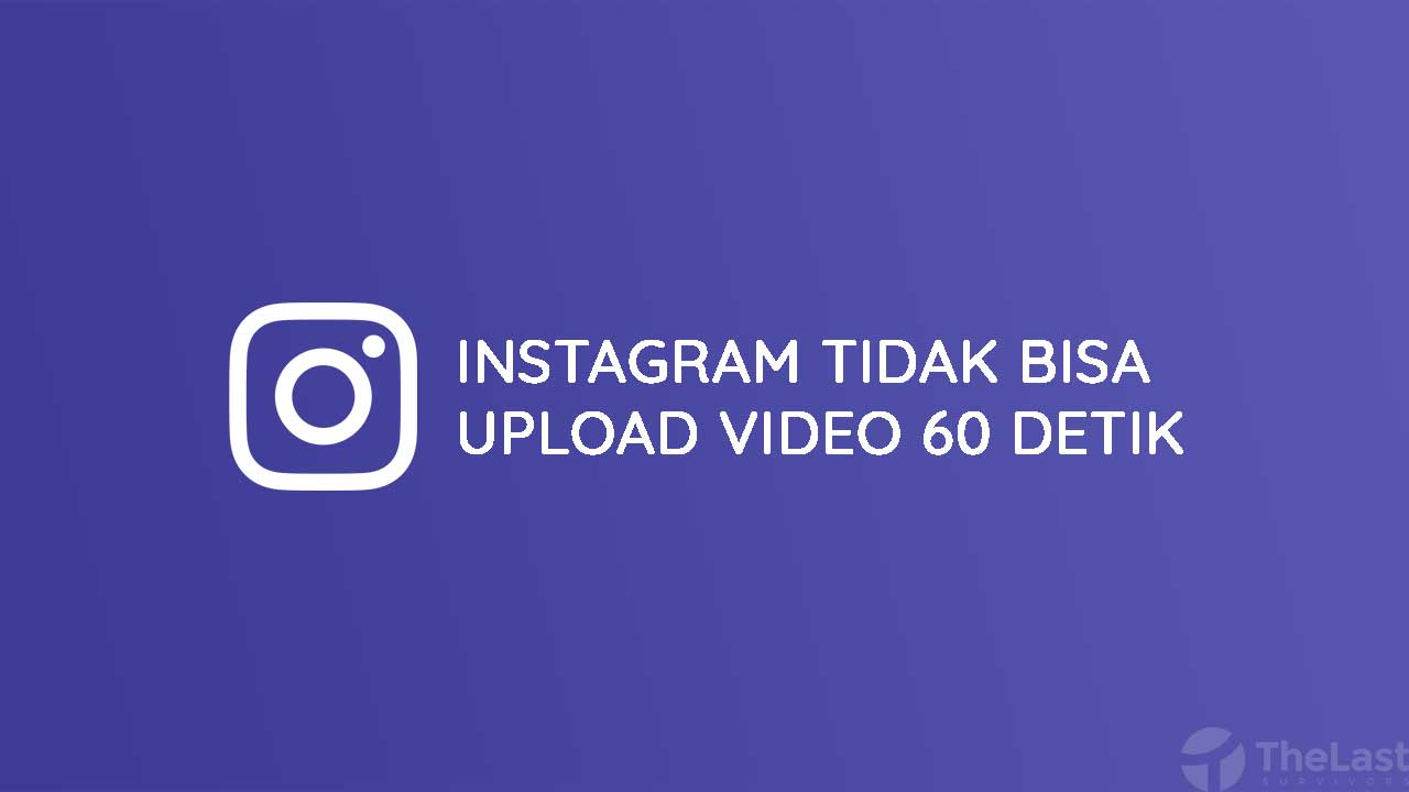Cara Mengatasi Instagram Tidak Bisa Upload Video 60 Detik