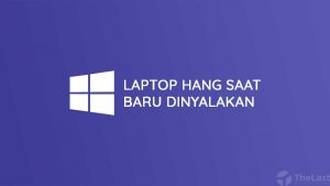 Cara Mengatasi Laptop Hang Saat Baru Dinyalakan