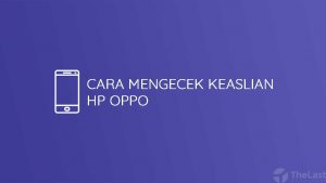 Cara Mengecek HP OPPO Asli