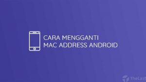 Cara Mengganti MAC Address Android