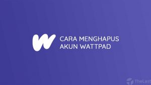 Cara Menghapus Akun Wattpad Permanen