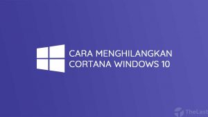 Cara Menghilangkan Cortana di Windows 10
