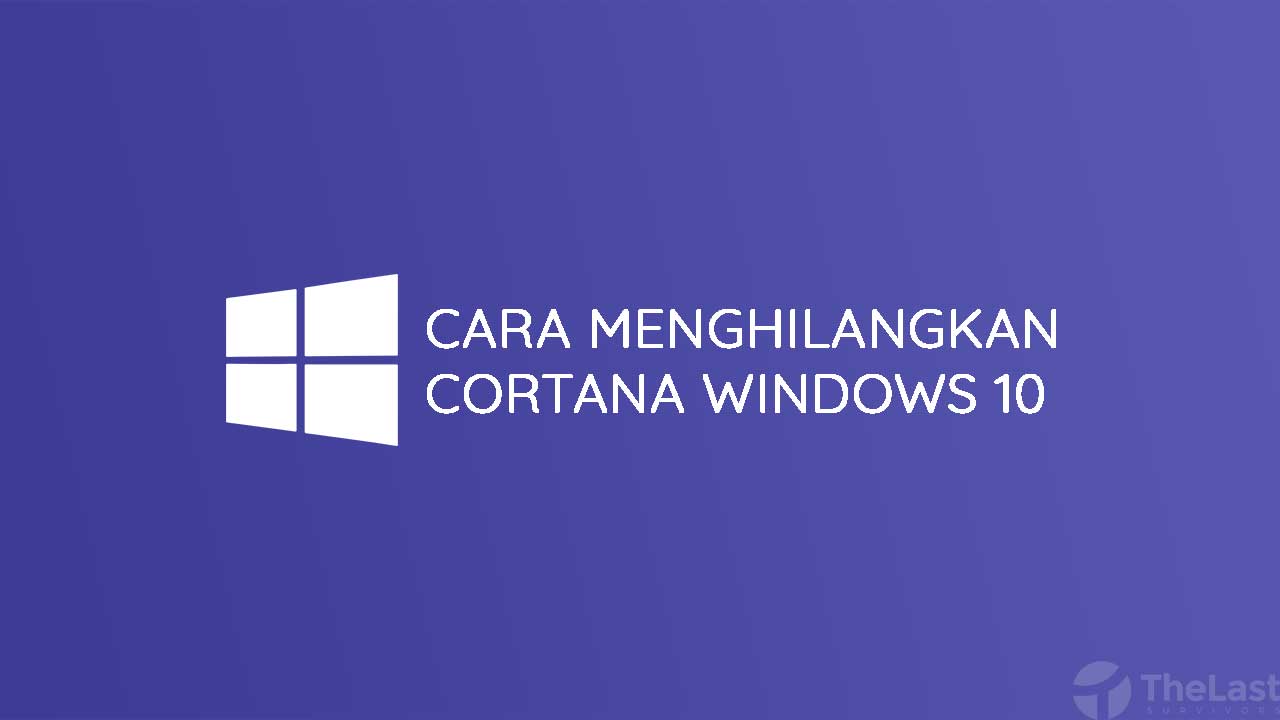 Cara Menghilangkan Cortana di Windows 10