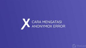 Mengatasi Anonymox Error