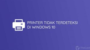 Printer Tidak Terdeteksi di Windows 10