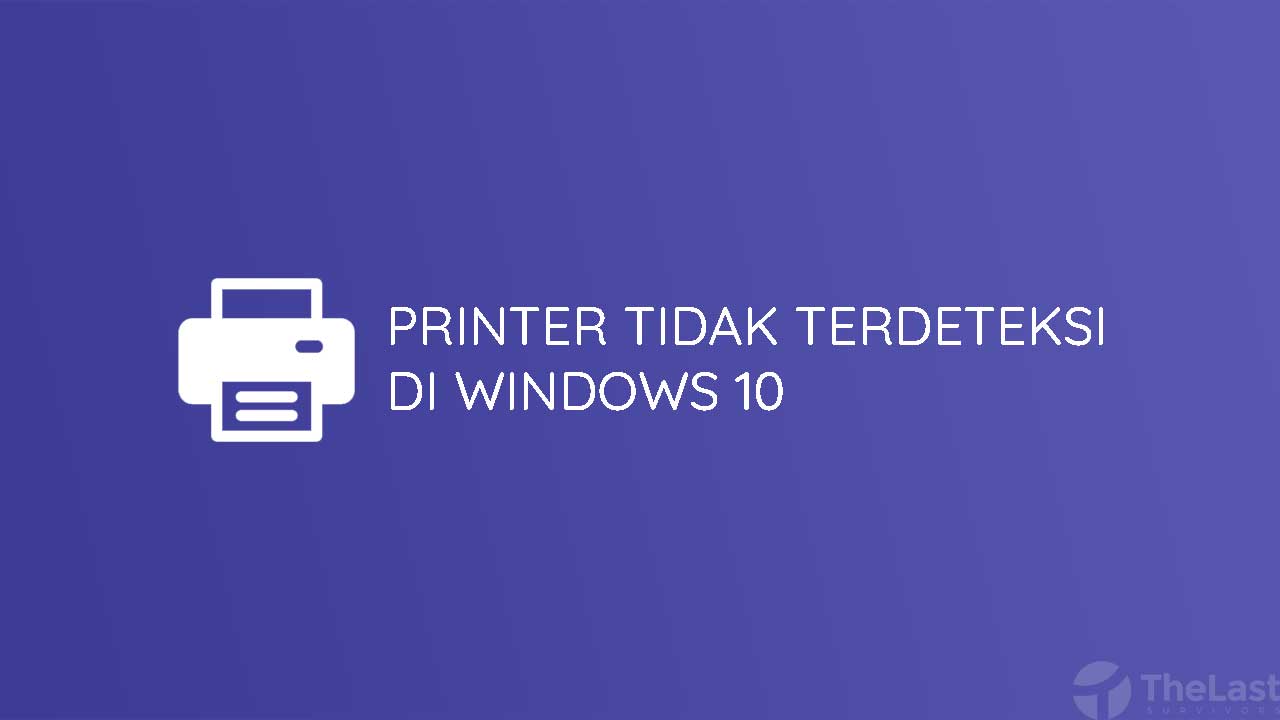 Printer Tidak Terdeteksi di Windows 10