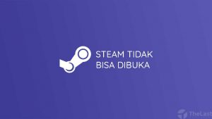 Steam Tidak Bisa Dibuka