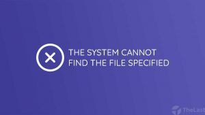 The System Cannot Find The File Specified