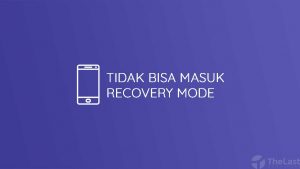 Tidak Bisa Masuk Recovery Mode