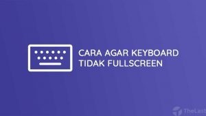 Cara Agar Keyboard Tidak Fullscreen