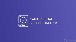 Cara Cek Bad Sector Hardisk