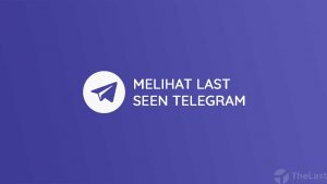 Cara Melihat Last Seen Telegram
