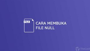 Cara Membuka File Null