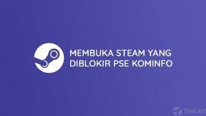 Cara Membuka Steam yang Diblokir PSE Kominfo