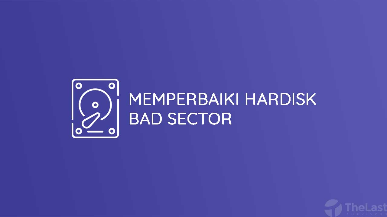 Cara Memperbaiki Hardisk Bad Sector