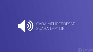 Cara Memperbesar Suara Laptop Windows 10