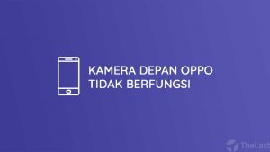 Cara Mengatasi Kamera Depan OPPO Tidak Berfungsi