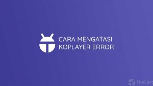 Cara Mengatasi Koplayer Error