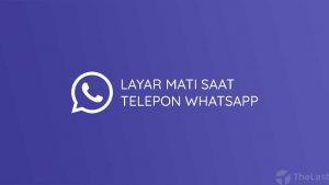 Cara Mengatasi Layar Mati Saat Telepon WhatsApp